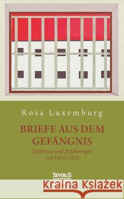 Briefe aus dem Gefängnis: Erlebnisse und Erfahrungen von 1915-1918 Luxemburg, Rosa 9783963451492 Severus - książka