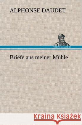 Briefe aus meiner Mühle Daudet, Alphonse 9783847245995 TREDITION CLASSICS - książka