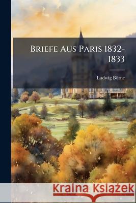 Briefe Aus Paris 1832-1833 Ludwig Börne 9781144867032  - książka