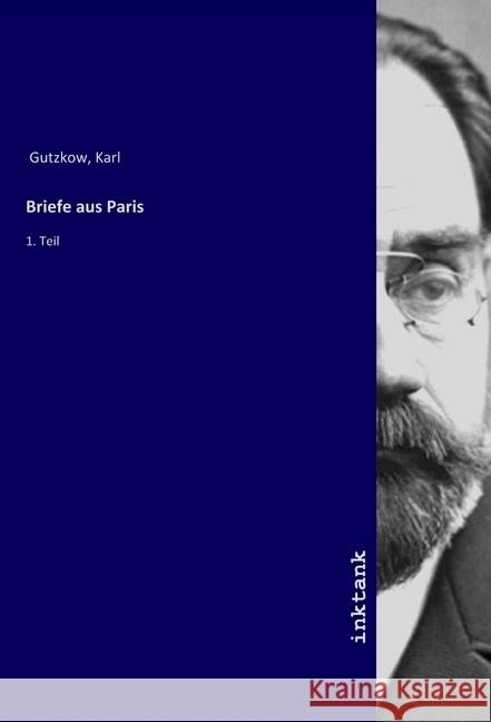 Briefe aus Paris : 1. Teil Gutzkow, Karl 9783747712535 Inktank-Publishing - książka