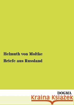 Briefe aus Russland Von Moltke, Helmuth 9783954546268 Dogma - książka
