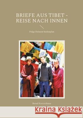 Briefe aus Tibet - Reise nach Innen: Folge Deinem Seelenplan Bernd Kretzschmar 9783754333471 Books on Demand - książka