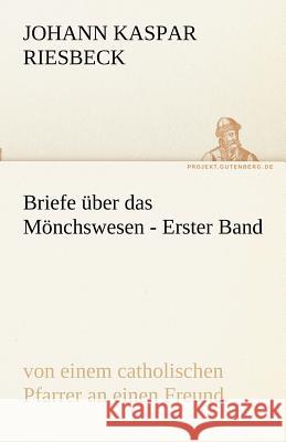 Briefe über das Mönchswesen - Erster Band Riesbeck, Johann K. 9783842470705 TREDITION CLASSICS - książka