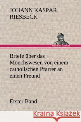 Briefe über das Mönchswesen - Erster Band Riesbeck, Johann K. 9783847265566 TREDITION CLASSICS - książka