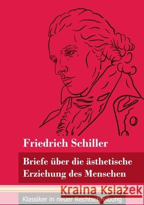 Briefe über die ästhetische Erziehung des Menschen: (Band 42, Klassiker in neuer Rechtschreibung) Friedrich Schiller, Klara Neuhaus-Richter 9783847849032 Henricus - Klassiker in Neuer Rechtschreibung - książka