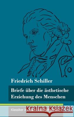 Briefe über die ästhetische Erziehung des Menschen: (Band 42, Klassiker in neuer Rechtschreibung) Friedrich Schiller, Klara Neuhaus-Richter 9783847849216 Henricus - Klassiker in Neuer Rechtschreibung - książka