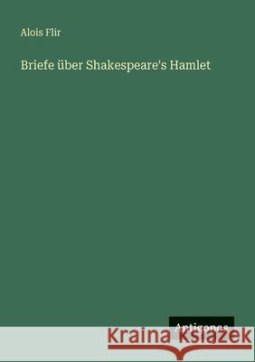 Briefe ?ber Shakespeare's Hamlet Alois Flir 9783386132107 Antigonos Verlag - książka