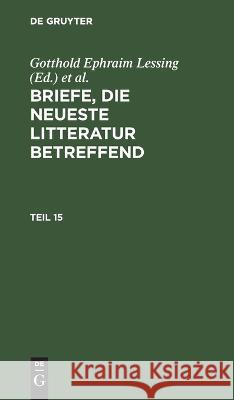 Briefe, Die Neueste Litteratur Betreffend. Teil 15 Gotthold Ephraim Lessing, Moses Mendelssohn, Friedrich Nicolai, No Contributor 9783112626498 De Gruyter - książka