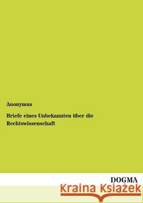 Briefe eines Unbekannten über die Rechtswissenschaft Anonymus 9783955073404 Dogma - książka