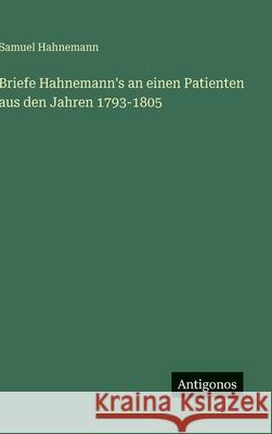Briefe Hahnemann's an einen Patienten aus den Jahren 1793-1805 Samuel Hahnemann 9783563926307 Antigonos Verlag - książka