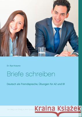 Briefe schreiben: Deutsch als Fremdsprache, Übungen für A2 und B1 Kozyrev, Illya 9783752831948 Books on Demand - książka