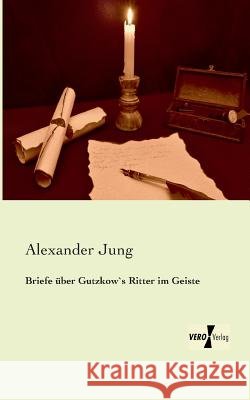 Briefe über Gutzkow`s Ritter im Geiste Alexander Jung 9783956104848 Vero Verlag - książka