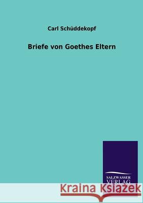 Briefe von Goethes Eltern Schüddekopf, Carl 9783846026472 Salzwasser-Verlag Gmbh - książka