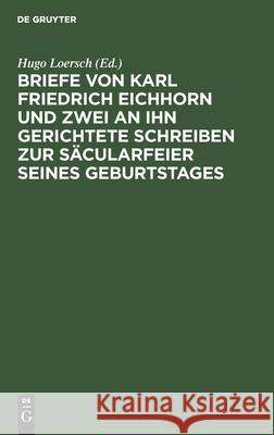 Briefe Von Karl Friedrich Eichhorn Und Zwei an Ihn Gerichtete Schreiben Zur Säcularfeier Seines Geburtstages Loersch, Hugo 9783112463314 de Gruyter - książka