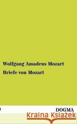 Briefe Von Mozart Mozart, Wolfgang A. 9783955079536 Dogma - książka