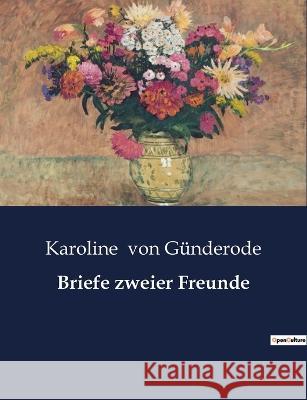 Briefe zweier Freunde Karoline Von Gunderode   9791041933488 Culturea - książka