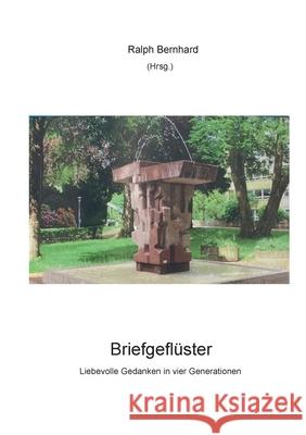 Briefgeflüster: Liebevolle Gedanken in vier Generationen Ralph Bernhard 9783757808211 Books on Demand - książka