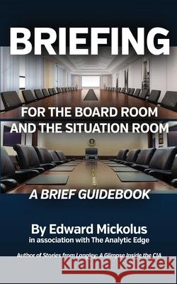 Briefing for the Board Room and the Situation Room Edward Mickolus 9781949173086 Wandering Woods Publishers - książka