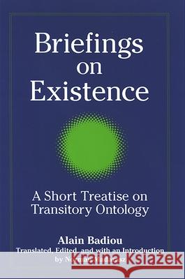 Briefings on Existence: A Short Treatise on Transitory Ontology Alain Badiou Norman Madarasz Norman Madarasz 9780791468043 State University of New York Press - książka