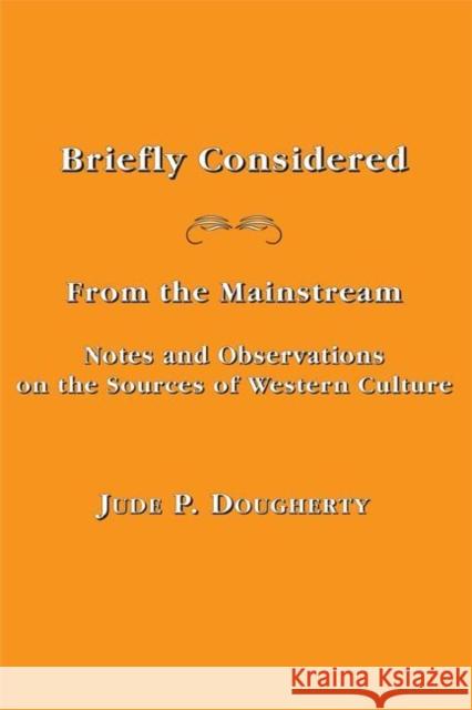 Briefly Considered: From the Manstream: Notes and Observations on the Sources of Western Culture Jude P. Dougherty 9781587310812 St. Augustine's Press - książka