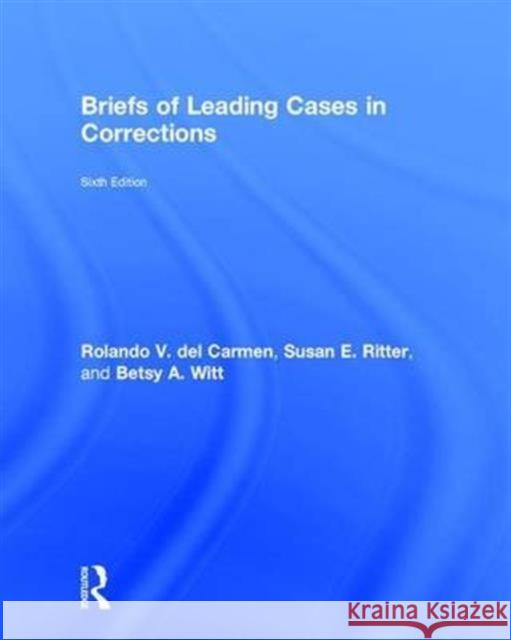 Briefs of Leading Cases in Corrections Rolando V. De Susan E. Ritter Betsy A. Witt 9781138692763 Routledge - książka