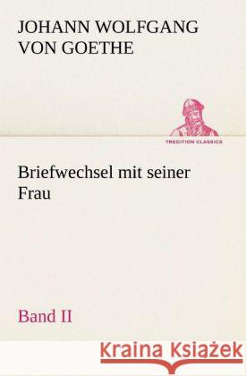 Briefwechsel mit seiner Frau. Band II Goethe, Johann Wolfgang von 9783842419230 TREDITION CLASSICS - książka