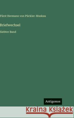 Briefwechsel: Siebter Band F?rst Hermann Von P?ckler-Muskau 9783386452755 Antigonos Verlag - książka