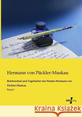 Briefwechsel und Tagebücher des Fürsten Hermann von Pückler-Muskau: Band 1 Hermann Von Pückler-Muskau 9783956109928 Vero Verlag - książka