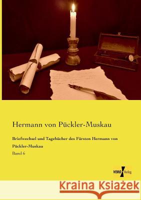 Briefwechsel und Tagebücher des Fürsten Hermann von Pückler-Muskau: Band 6 Hermann Von Pückler-Muskau 9783956107177 Vero Verlag - książka