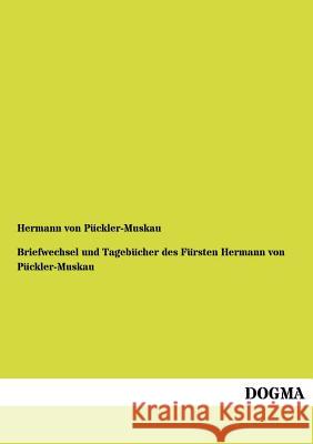 Briefwechsel Und Tagebucher Des Fursten Hermann Von Puckler-Muskau Hermann Von Puckler-Muskau 9783955800420 Dogma - książka