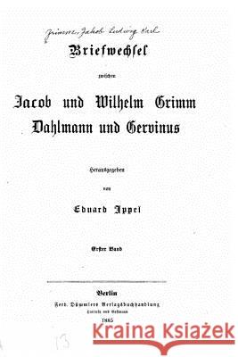 Briefwechsel zwischen Jacob und Wilhelm Grimm, Dahlmann und Gervinus Grimm, Wilhelm 9781517111793 Createspace - książka