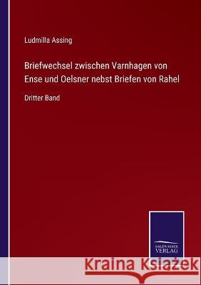 Briefwechsel zwischen Varnhagen von Ense und Oelsner nebst Briefen von Rahel: Dritter Band Ludmilla Assing 9783375091644 Salzwasser-Verlag - książka