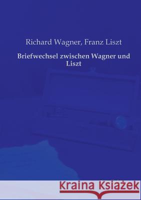 Briefwechsel zwischen Wagner und Liszt Richard Wagner Franz Liszt 9783956980602 Europaischer Musikverlag - książka