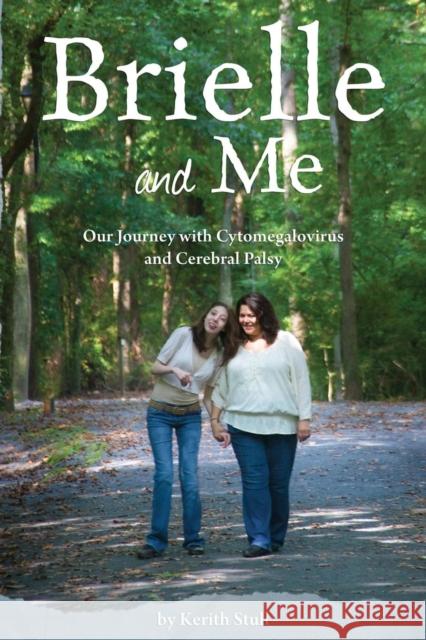 Brielle and Me: Our Journey with Cytomegalovirus and Cerebral Palsy Stull, Kerith 9780991212200 Fugue Publishing - książka