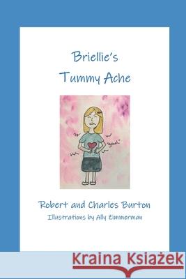 Briellie's Tummy Ache Robert And Charles Burton, Ally Zimmerman 9780996247511 Wdc Publishing Co., Inc. - książka