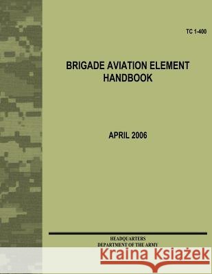 Brigade Aviation Element Handbook (TC 1-400) Army, Department Of the 9781479372461 Createspace - książka