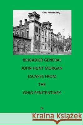 Brigadier General John Hunt Morgan Escapes from the Ohio Penitentiary David G. Edwards 9781975875190 Createspace Independent Publishing Platform - książka