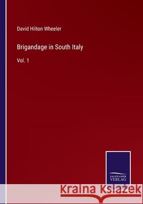 Brigandage in South Italy: Vol. 1 David Hilton Wheeler 9783752581980 Salzwasser-Verlag - książka