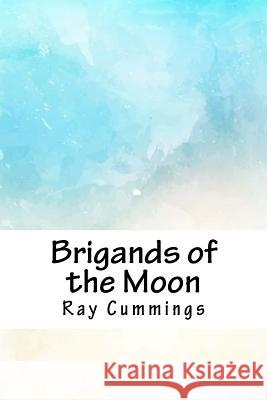 Brigands of the Moon Ray Cummings 9781718811997 Createspace Independent Publishing Platform - książka