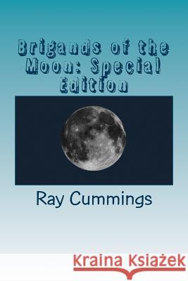 Brigands of the Moon: Special Edition Ray Cummings 9781717562333 Createspace Independent Publishing Platform - książka