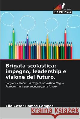 Brigata scolastica: impegno, leadership e visione del futuro. Ramos Campos, Elio Cesar 9786208903480 Edizioni Sapienza - książka