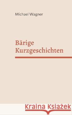 Bärige Kurzgeschichten: Ein abstruser Mix Michael Wagner 9783753477251 Books on Demand - książka