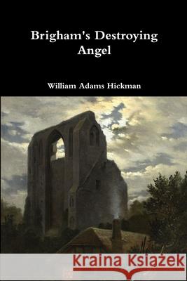 Brigham's Destroying Angel William Adams Hickman 9781387039173 Lulu.com - książka