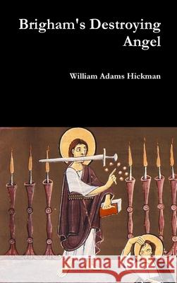 Brigham's Destroying Angel William Adams Hickman 9781387039234 Lulu.com - książka
