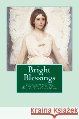 Bright Blessings: Motivational Gems, Affirmations, & Brilliant Quotes From Great Minds Coburn, Dhyana L. 9781501039072 Createspace - książka