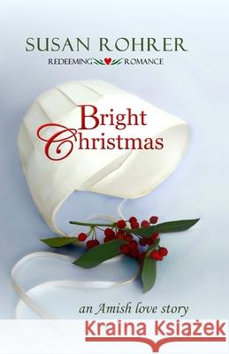 Bright Christmas: an Amish love story Susan Rohrer 9781484972656 Createspace Independent Publishing Platform - książka