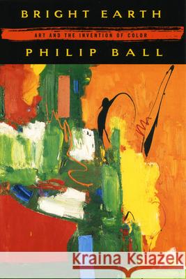 Bright Earth Philip Ball 9780226036281 The University of Chicago Press - książka