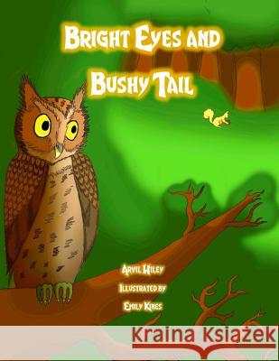 Bright Eyes and Bushy Tail Arvil Wiley Emily Kines 9780991361380 Precious Dreams Publishing - książka
