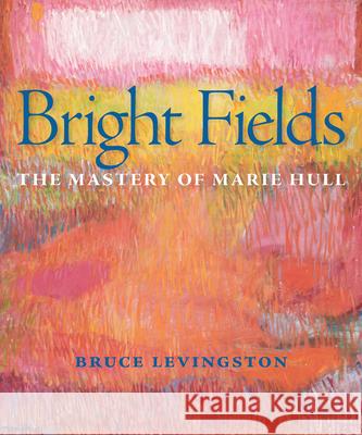 Bright Fields: The Mastery of Marie Hull Bruce Levingston Michaela Merryday Mary Garrard 9781628464870 University Press of Mississippi - książka