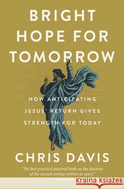 Bright Hope for Tomorrow: How Anticipating Jesus' Return Gives Strength for Today Chris Davis 9780310134190 Zondervan - książka